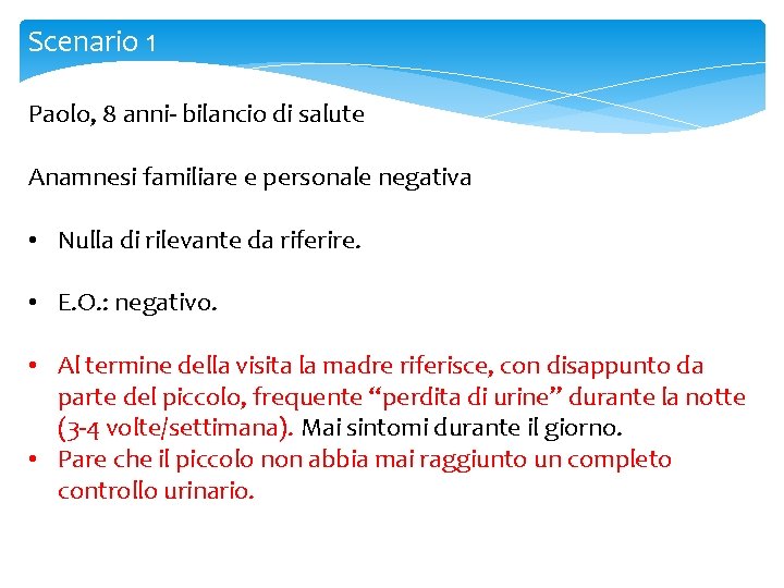 Scenario 1 Paolo, 8 anni- bilancio di salute Anamnesi familiare e personale negativa •