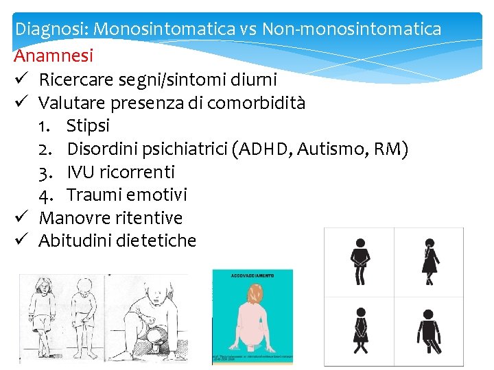 Diagnosi: Monosintomatica vs Non-monosintomatica Anamnesi ü Ricercare segni/sintomi diurni ü Valutare presenza di comorbidità