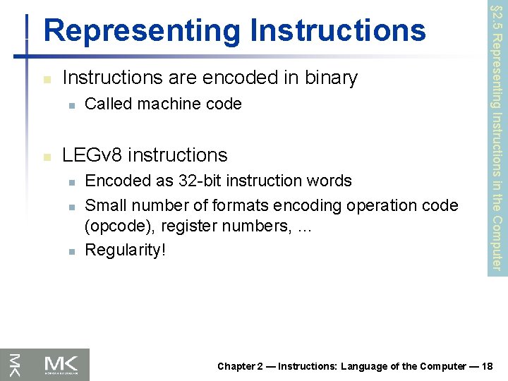 n Instructions are encoded in binary n n Called machine code LEGv 8 instructions
