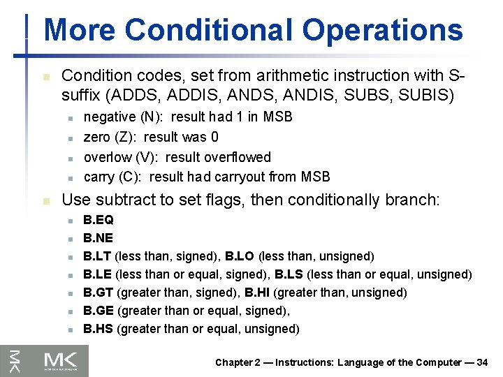 More Conditional Operations n Condition codes, set from arithmetic instruction with Ssuffix (ADDS, ADDIS,