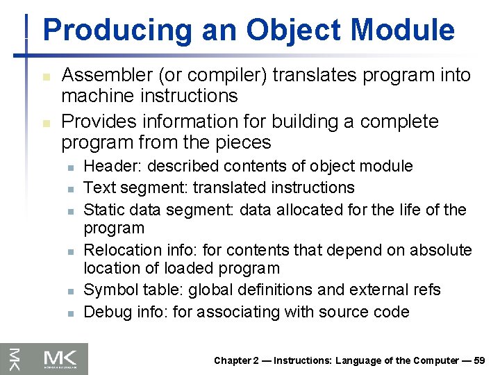 Producing an Object Module n n Assembler (or compiler) translates program into machine instructions