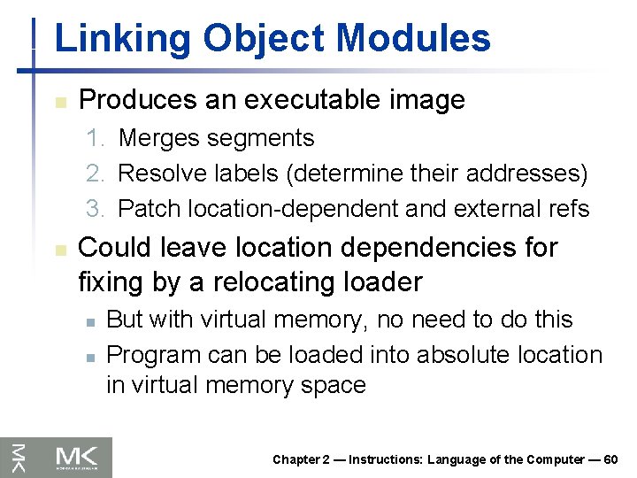 Linking Object Modules n Produces an executable image 1. Merges segments 2. Resolve labels