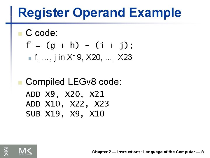 Register Operand Example n C code: f = (g + h) - (i +