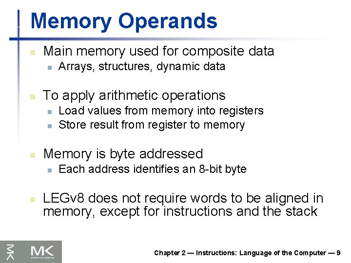 Memory Operands n Main memory used for composite data n n To apply arithmetic