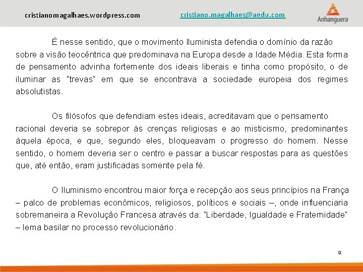 cristianomagalhaes. wordpress. com cristiano. magalhaes@aedu. com É nesse sentido, que o movimento Iluminista defendia