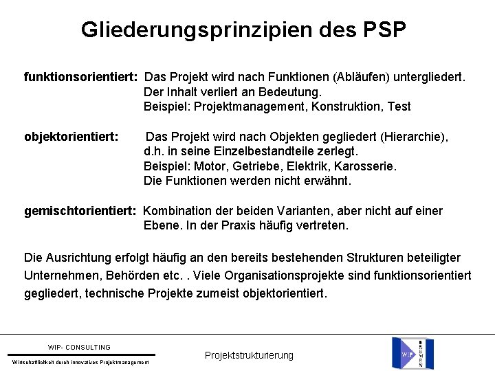 Gliederungsprinzipien des PSP funktionsorientiert: Das Projekt wird nach Funktionen (Abläufen) untergliedert. Der Inhalt verliert