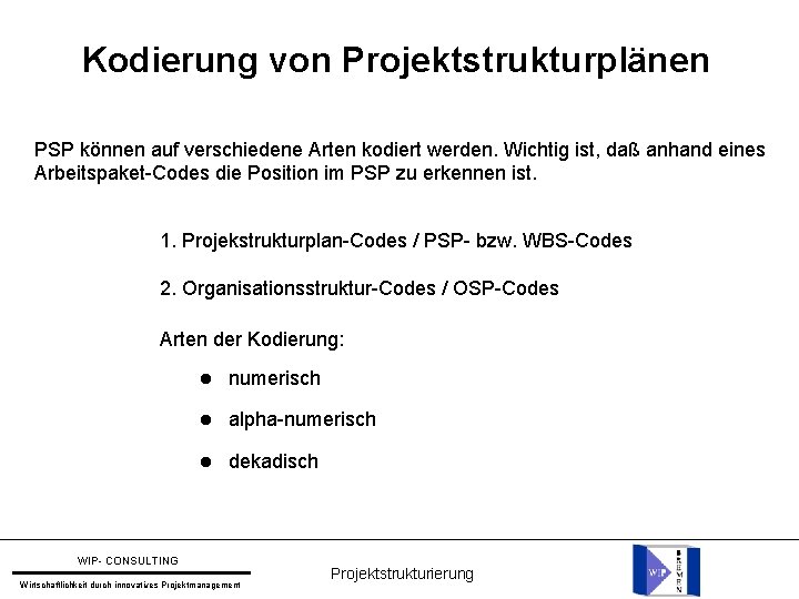 Kodierung von Projektstrukturplänen PSP können auf verschiedene Arten kodiert werden. Wichtig ist, daß anhand