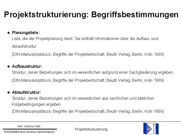 Projektstrukturierung: Begriffsbestimmungen Planungsliste: Liste, die der Projektplanung dient. Sie enthält Informationen über die Aufbau-