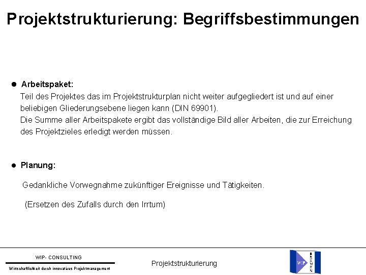 Projektstrukturierung: Begriffsbestimmungen Arbeitspaket: Teil des Projektes das im Projektstrukturplan nicht weiter aufgegliedert ist und