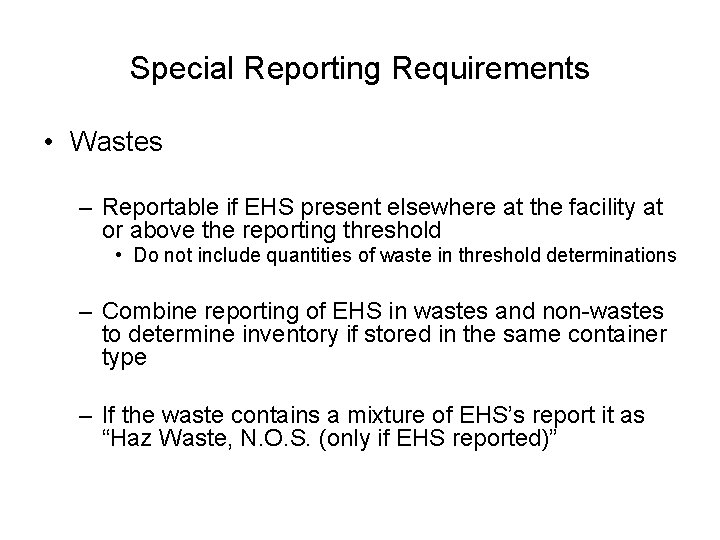 Special Reporting Requirements • Wastes – Reportable if EHS present elsewhere at the facility