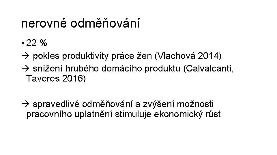 nerovné odměňování • 22 % pokles produktivity práce žen (Vlachová 2014) snížení hrubého domácího