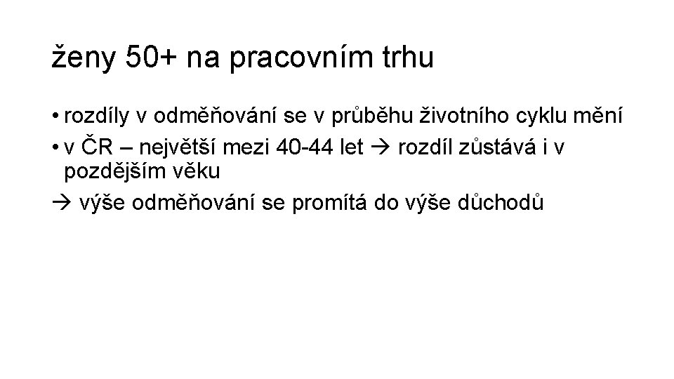 ženy 50+ na pracovním trhu • rozdíly v odměňování se v průběhu životního cyklu