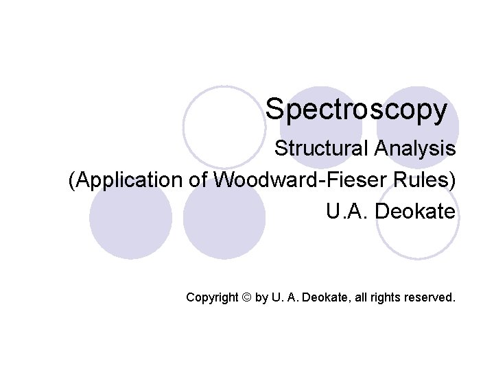 Spectroscopy Structural Analysis (Application of Woodward-Fieser Rules) U. A. Deokate Copyright © by U. Spectroscopy Structural Analysis (Application of Woodward-Fieser Rules) U. A. Deokate Copyright © by U.