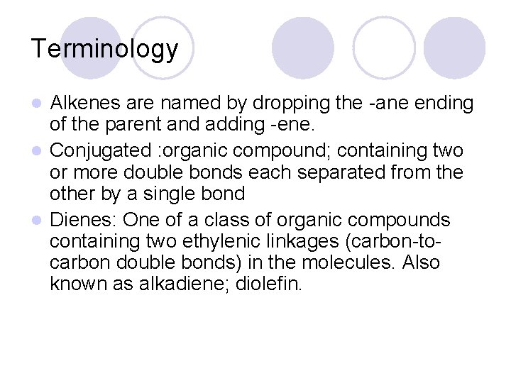 Terminology Alkenes are named by dropping the -ane ending of the parent and adding Terminology Alkenes are named by dropping the -ane ending of the parent and adding