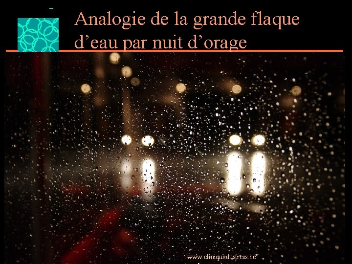 Analogie de la grande flaque d’eau par nuit d’orage www. cliniquedustress. be 