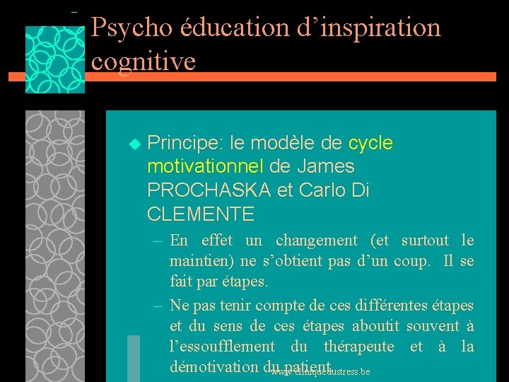 Psycho éducation d’inspiration cognitive u Principe: le modèle de cycle motivationnel de James PROCHASKA