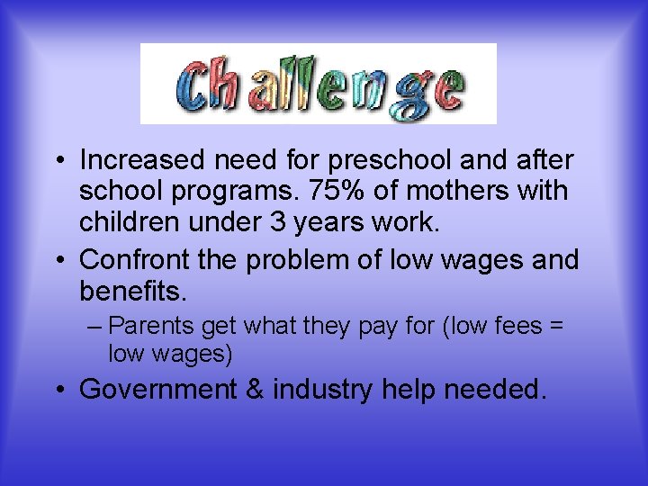 Challenge: • Increased need for preschool and after school programs. 75% of mothers with