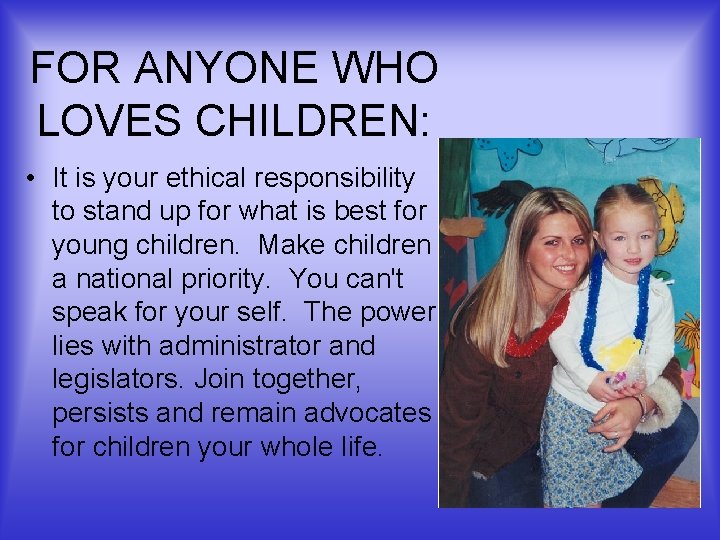 FOR ANYONE WHO LOVES CHILDREN: • It is your ethical responsibility to stand up