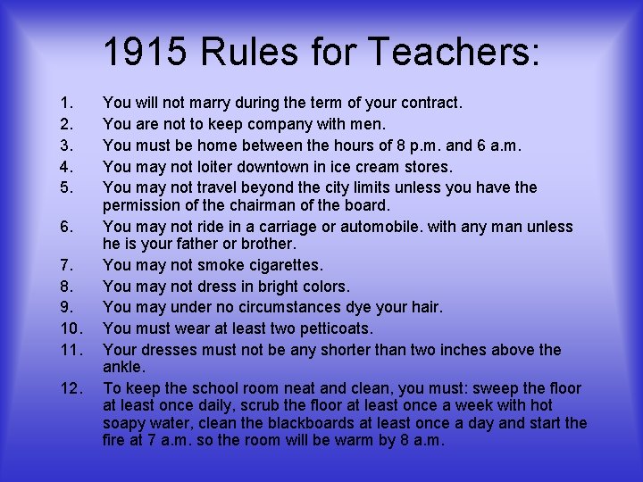 1915 Rules for Teachers: 1. 2. 3. 4. 5. 6. 7. 8. 9. 10.