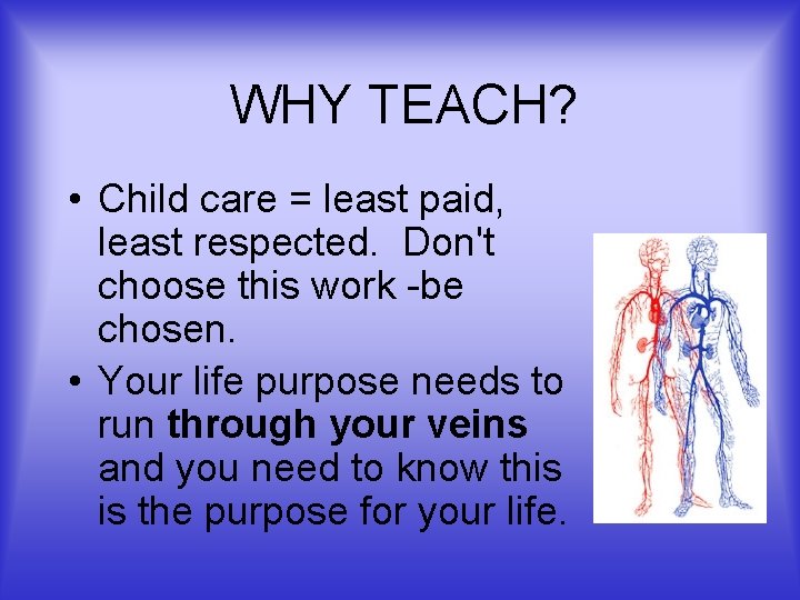 WHY TEACH? • Child care = least paid, least respected. Don't choose this work