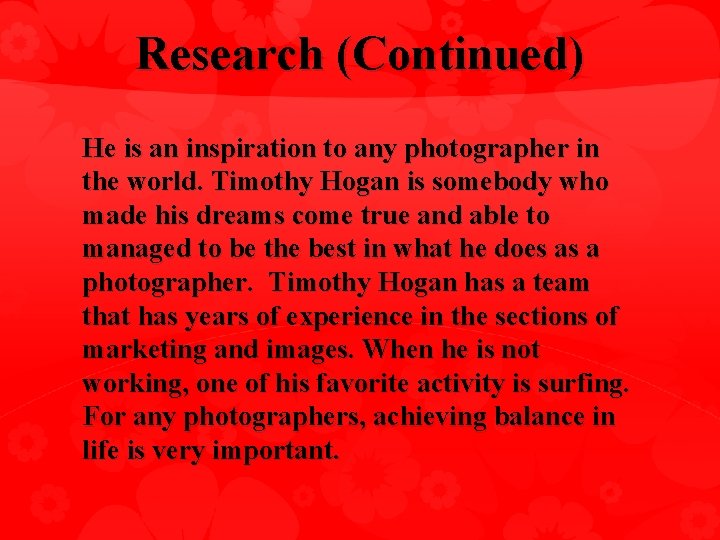 Research (Continued) He is an inspiration to any photographer in the world. Timothy Hogan