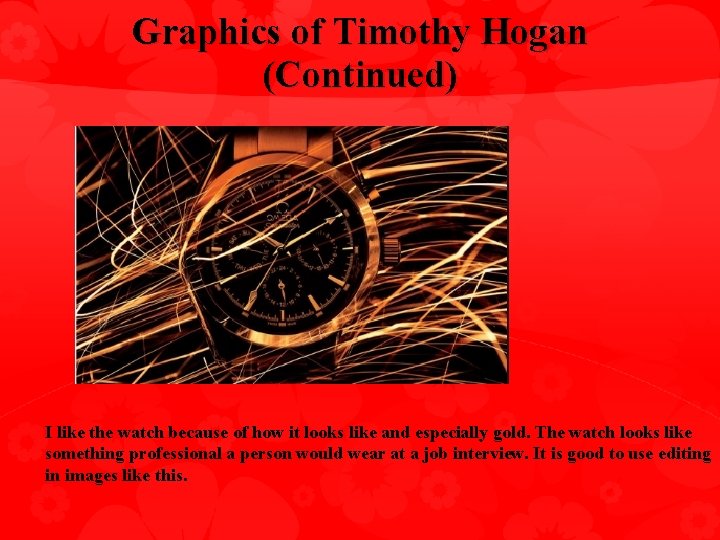 Graphics of Timothy Hogan (Continued) I like the watch because of how it looks