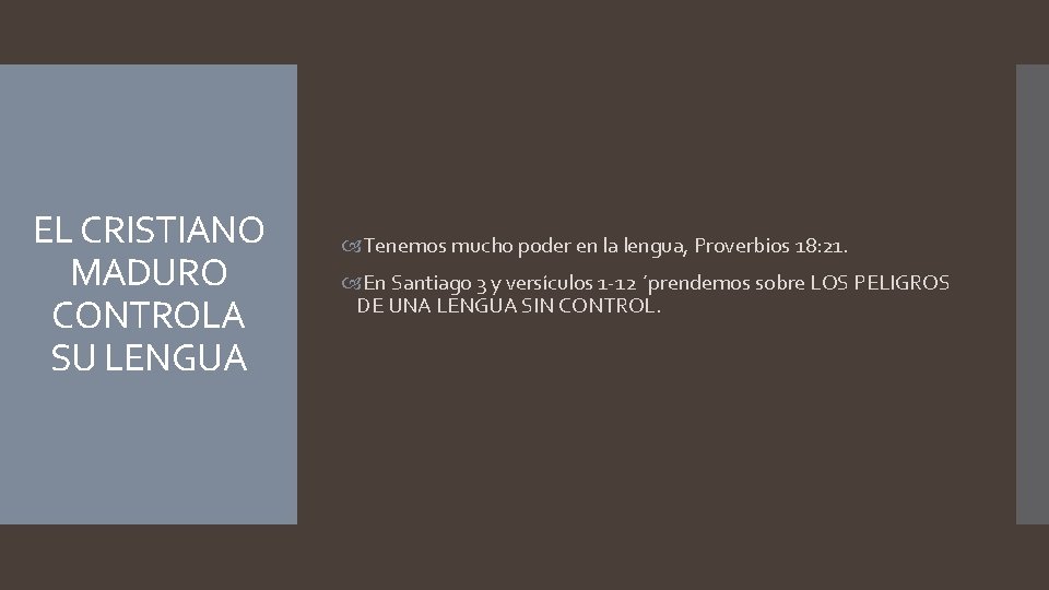 EL CRISTIANO MADURO CONTROLA SU LENGUA Tenemos mucho poder en la lengua, Proverbios 18: