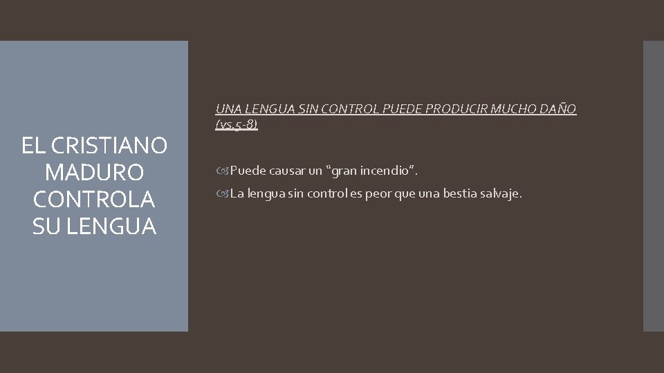 EL CRISTIANO MADURO CONTROLA SU LENGUA UNA LENGUA SIN CONTROL PUEDE PRODUCIR MUCHO DAÑO