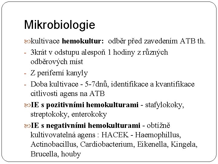 Mikrobiologie kultivace hemokultur: odběr před zavedením ATB th. - 3 krát v odstupu alespoň