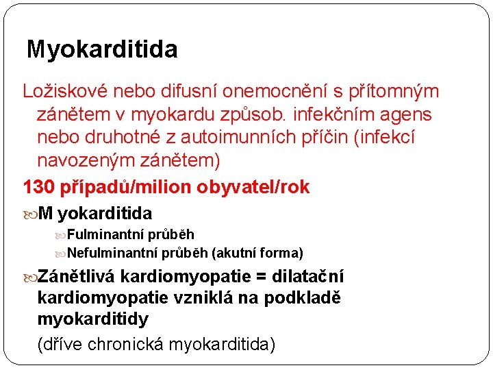 Myokarditida Ložiskové nebo difusní onemocnění s přítomným zánětem v myokardu způsob. infekčním agens nebo