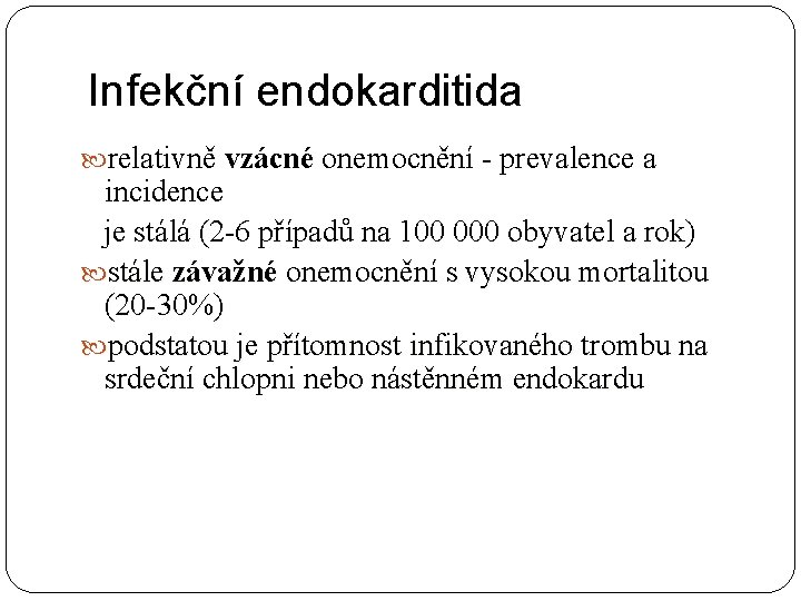 Infekční endokarditida relativně vzácné onemocnění - prevalence a incidence je stálá (2 -6 případů