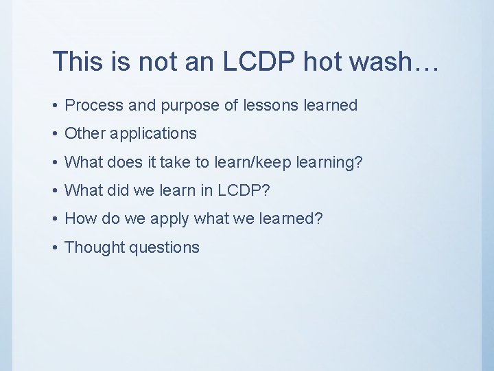 This is not an LCDP hot wash… • Process and purpose of lessons learned