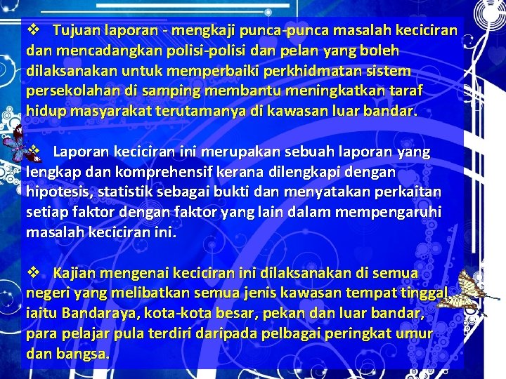 v Tujuan laporan - mengkaji punca-punca masalah keciciran dan mencadangkan polisi-polisi dan pelan yang