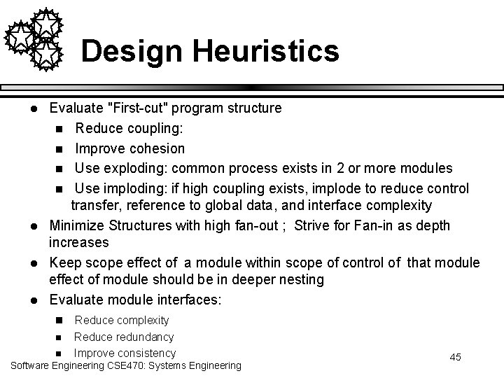 Design Heuristics l l Evaluate "First-cut" program structure n Reduce coupling: n Improve cohesion