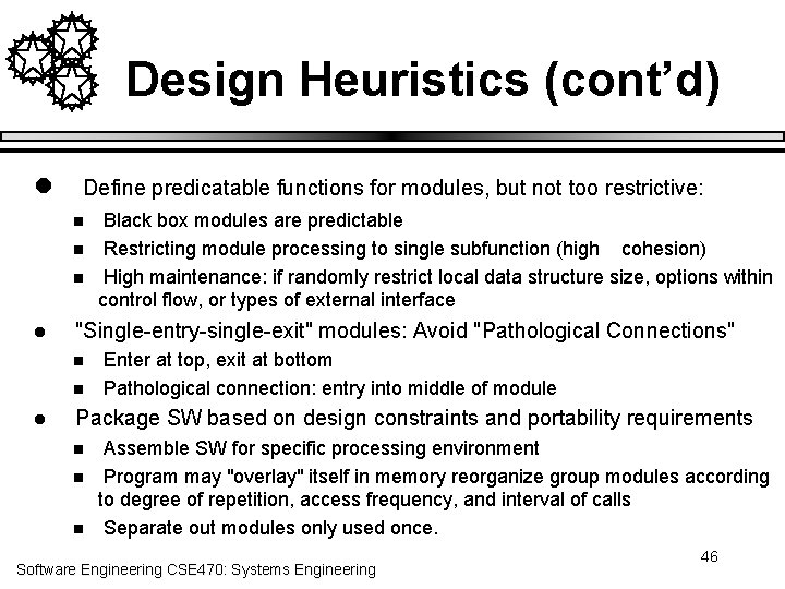 Design Heuristics (cont’d) l Define predicatable functions for modules, but not too restrictive: n