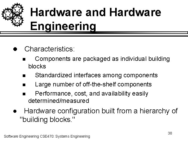 Hardware and Hardware Engineering l Characteristics: n n l Components are packaged as individual