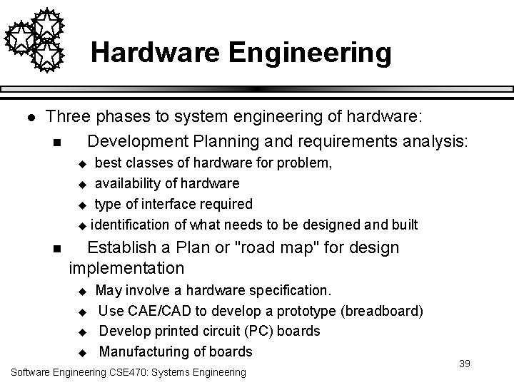 Hardware Engineering l Three phases to system engineering of hardware: n Development Planning and