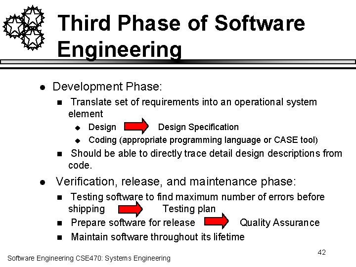 Third Phase of Software Engineering l Development Phase: n Translate set of requirements into