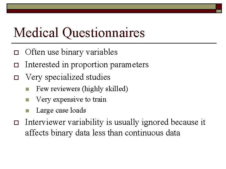 Medical Questionnaires o o o Often use binary variables Interested in proportion parameters Very