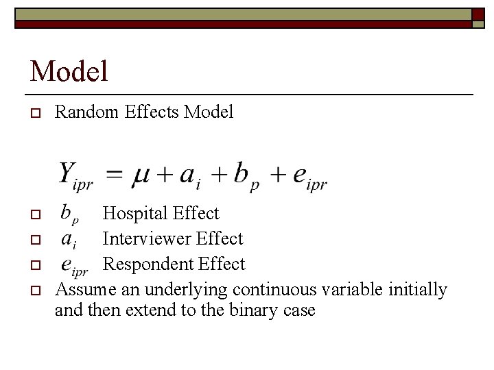 Model o Random Effects Model o Hospital Effect Interviewer Effect Respondent Effect Assume an