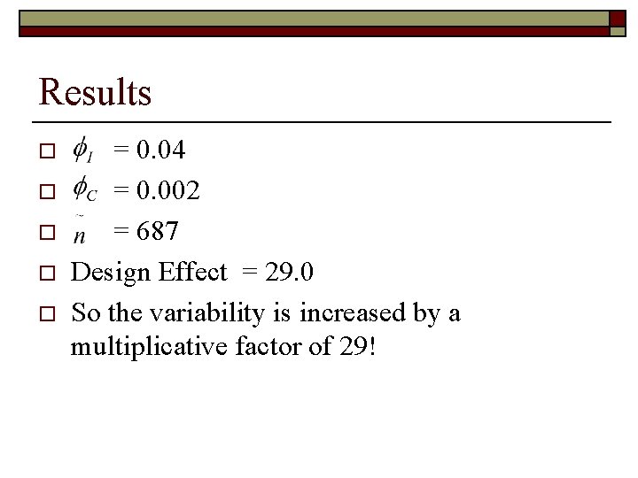 Results o o o = 0. 04 = 0. 002 = 687 Design Effect