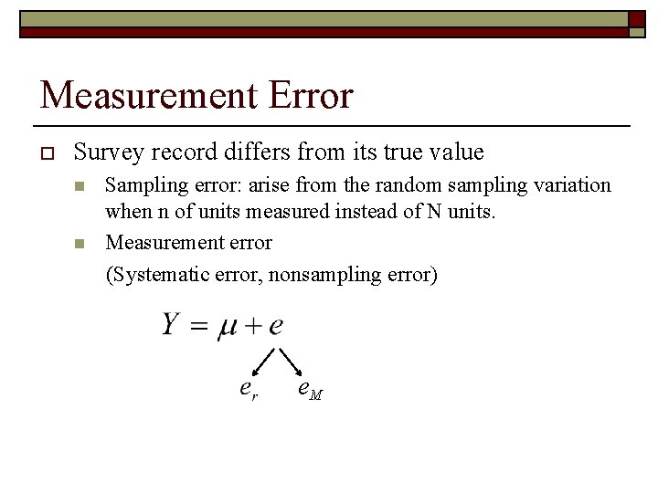 Measurement Error o Survey record differs from its true value n n Sampling error: