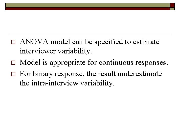 o o o ANOVA model can be specified to estimate interviewer variability. Model is