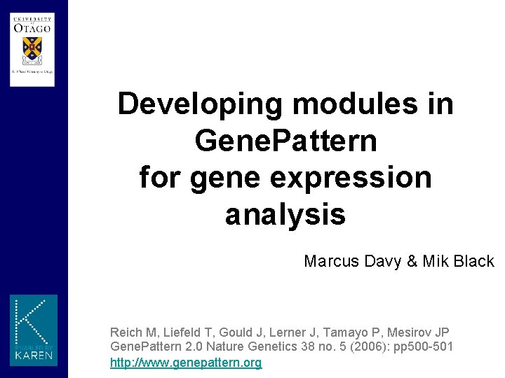 Developing modules in Gene. Pattern for gene expression analysis Marcus Davy & Mik Black