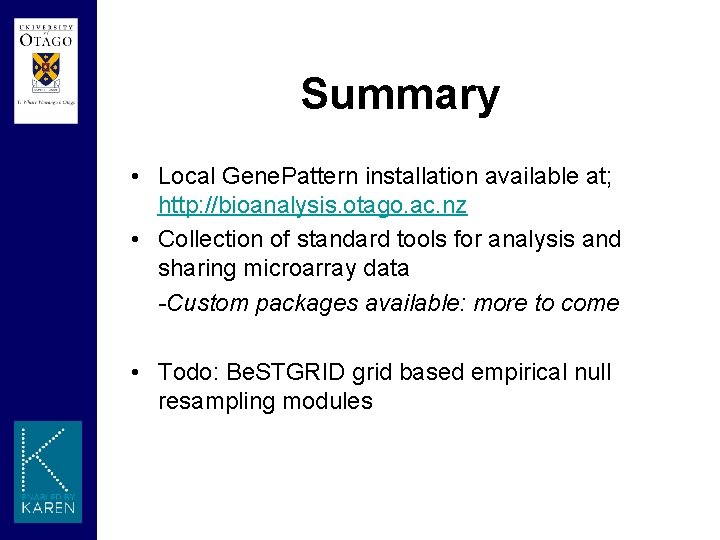 Summary • Local Gene. Pattern installation available at; http: //bioanalysis. otago. ac. nz •