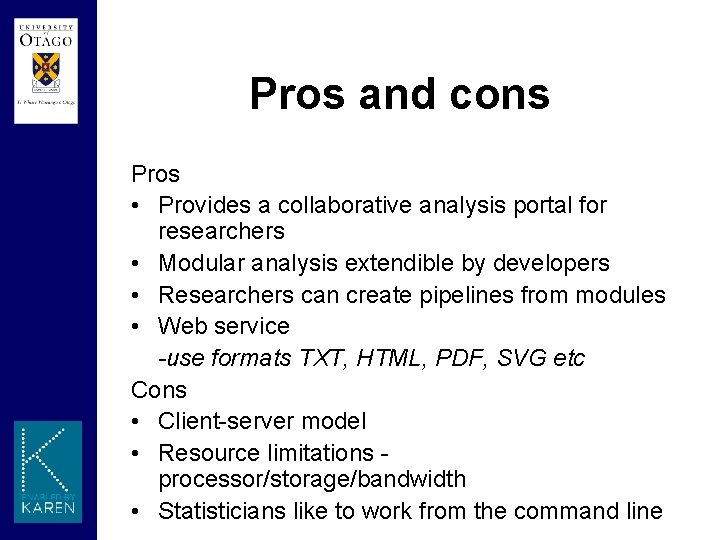 Pros and cons Pros • Provides a collaborative analysis portal for researchers • Modular