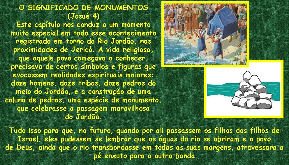 O SIGNIFICADO DE MONUMENTOS (Josué 4) Este capítulo nos conduz a um momento muito