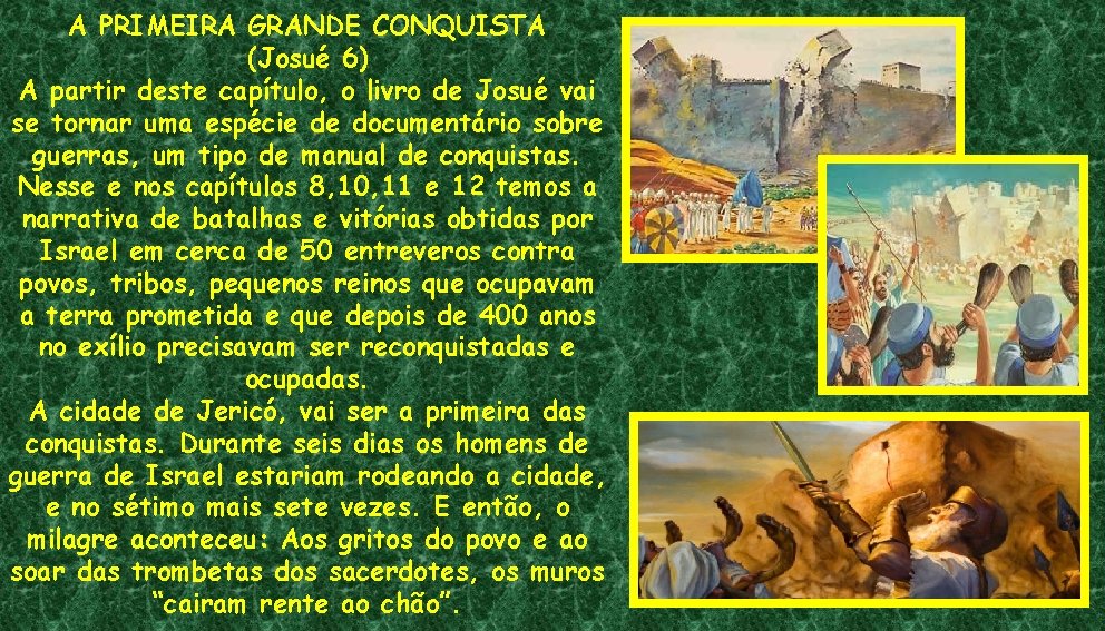 A PRIMEIRA GRANDE CONQUISTA (Josué 6) A partir deste capítulo, o livro de Josué