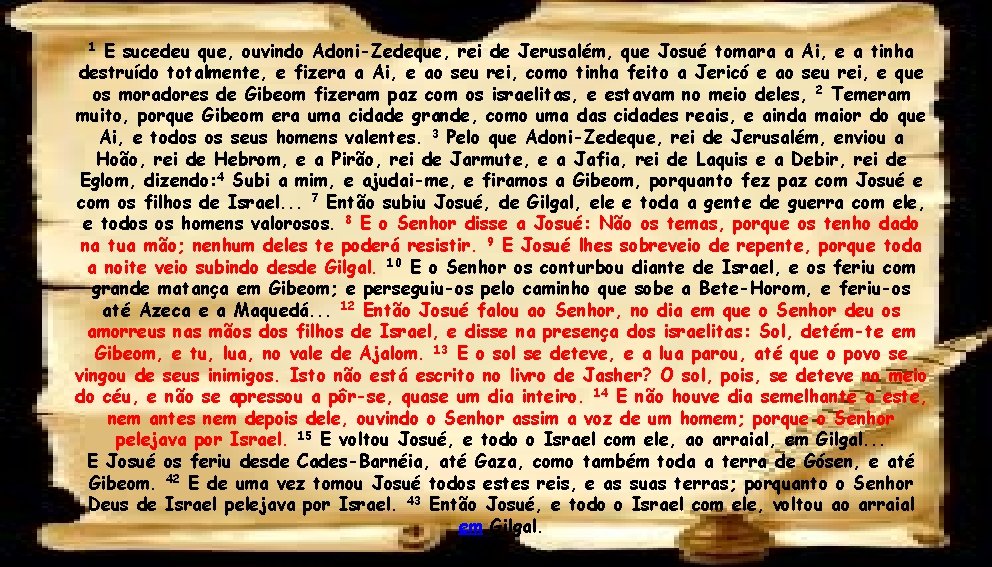 E sucedeu que, ouvindo Adoni-Zedeque, rei de Jerusalém, que Josué tomara a Ai, e