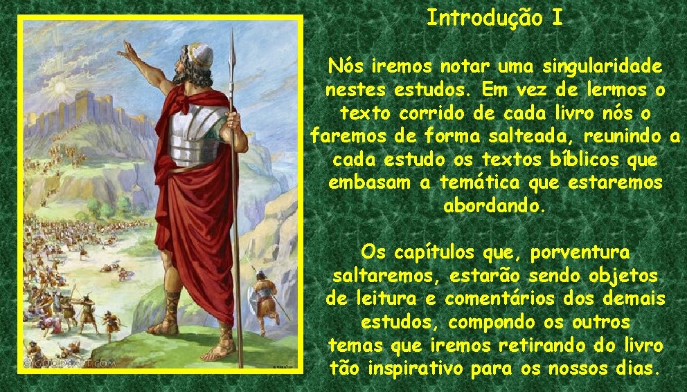 Introdução I Nós iremos notar uma singularidade nestes estudos. Em vez de lermos o